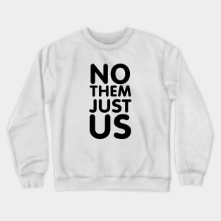 NO THEM JUST US Crewneck Sweatshirt